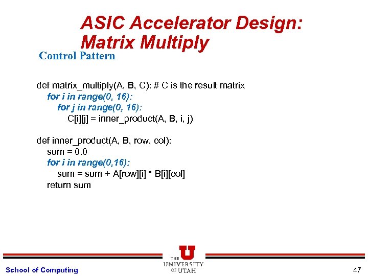 ASIC Accelerator Design: Matrix Multiply Control Pattern def matrix_multiply(A, B, C): # C is