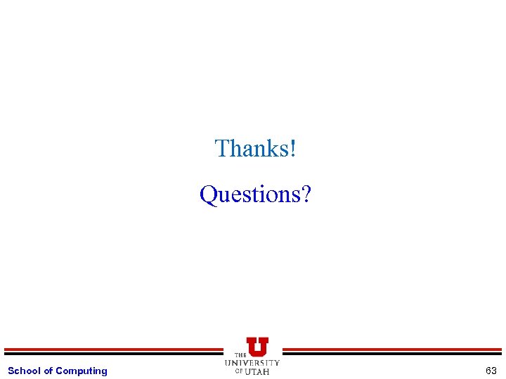 Thanks! Questions? School of Computing 63 