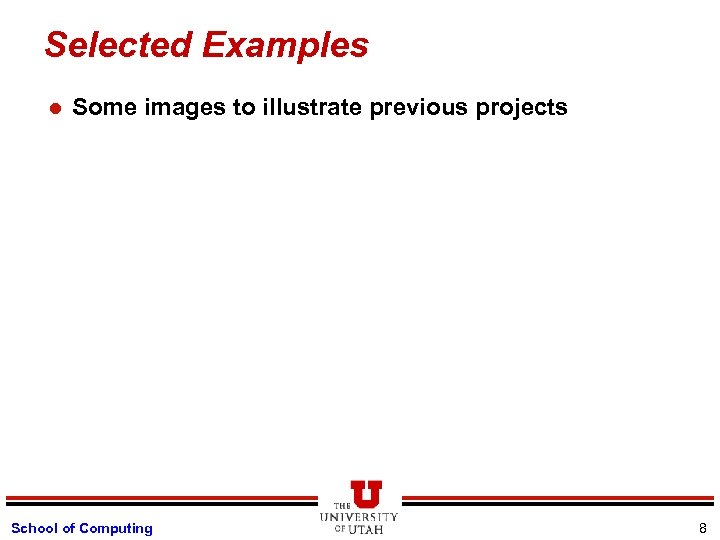 Selected Examples l Some images to illustrate previous projects School of Computing 8 