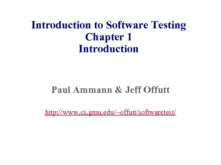 Introduction to Software Testing Chapter 1 Introduction Paul Ammann & Jeff Offutt http: //www.