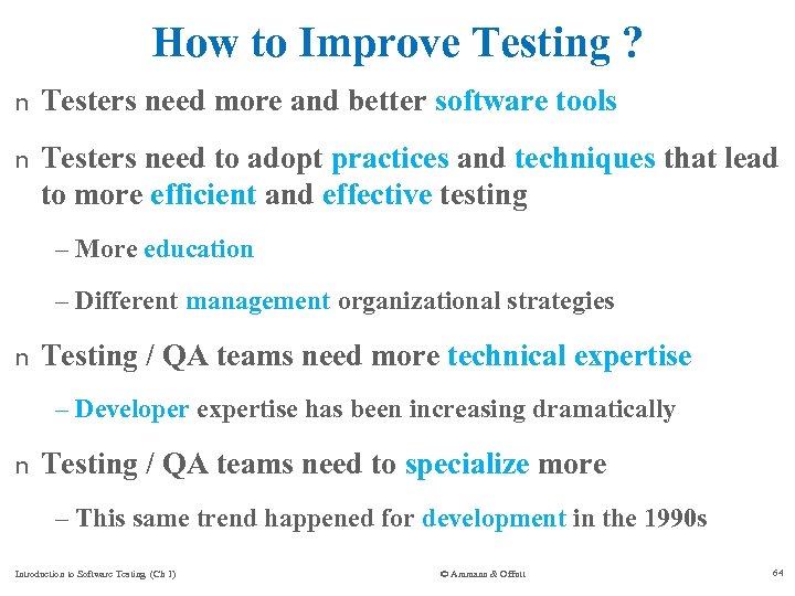 How to Improve Testing ? n Testers need more and better software tools n