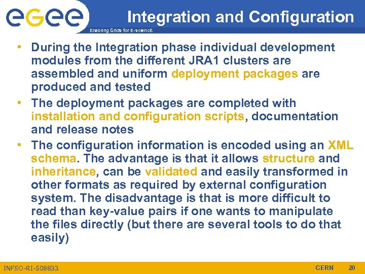 Integration and Configuration Enabling Grids for E-scienc. E • During the Integration phase individual