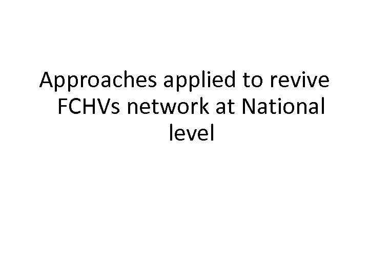 Approaches applied to revive FCHVs network at National level 