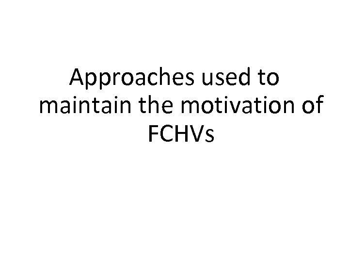 Approaches used to maintain the motivation of FCHVs 