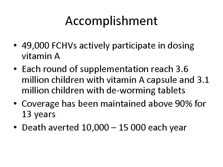 Accomplishment • 49, 000 FCHVs actively participate in dosing vitamin A • Each round