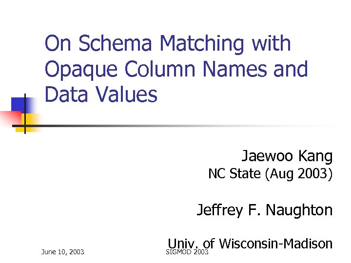 On Schema Matching with Opaque Column Names and Data Values Jaewoo Kang NC State