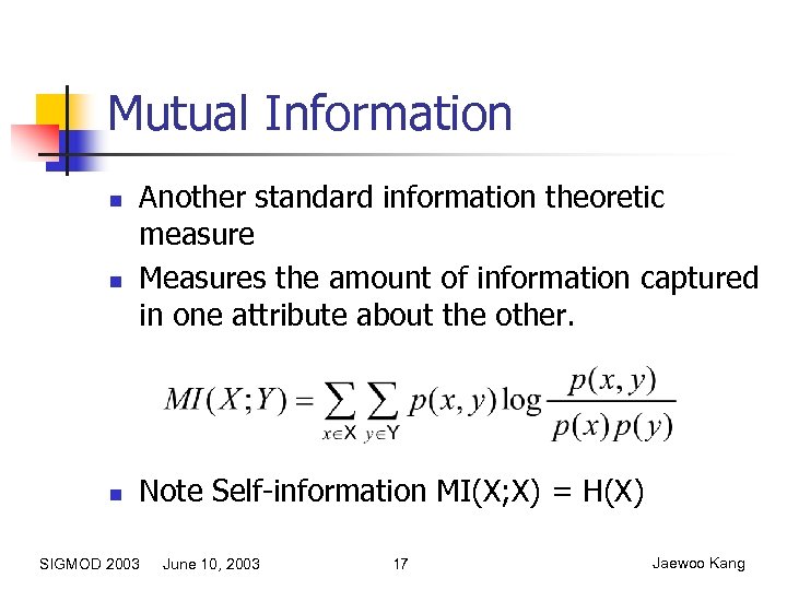 Mutual Information n Another standard information theoretic measure Measures the amount of information captured