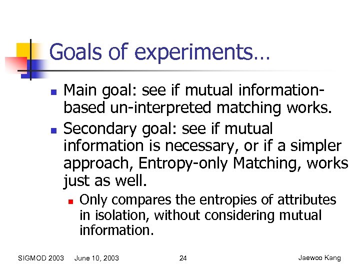 Goals of experiments… n n Main goal: see if mutual informationbased un-interpreted matching works.