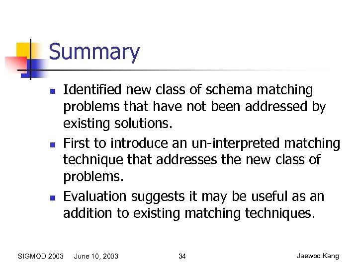 Summary n n n Identified new class of schema matching problems that have not