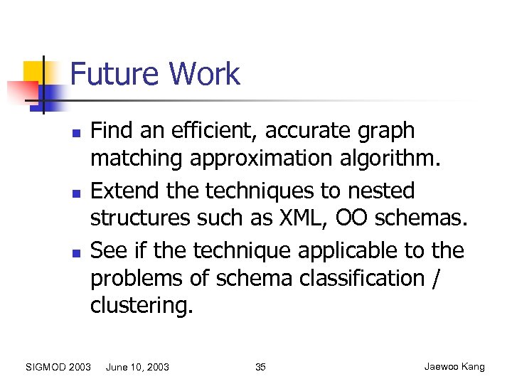 Future Work n n n Find an efficient, accurate graph matching approximation algorithm. Extend