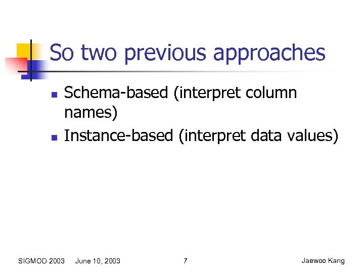 So two previous approaches n n Schema-based (interpret column names) Instance-based (interpret data values)