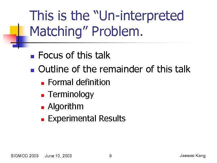 This is the “Un-interpreted Matching” Problem. n n Focus of this talk Outline of