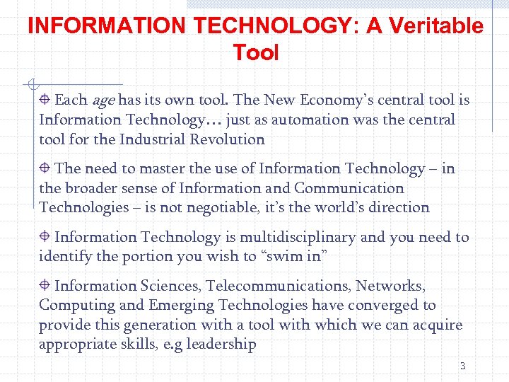 INFORMATION TECHNOLOGY: A Veritable Tool Each age has its own tool. The New Economy’s