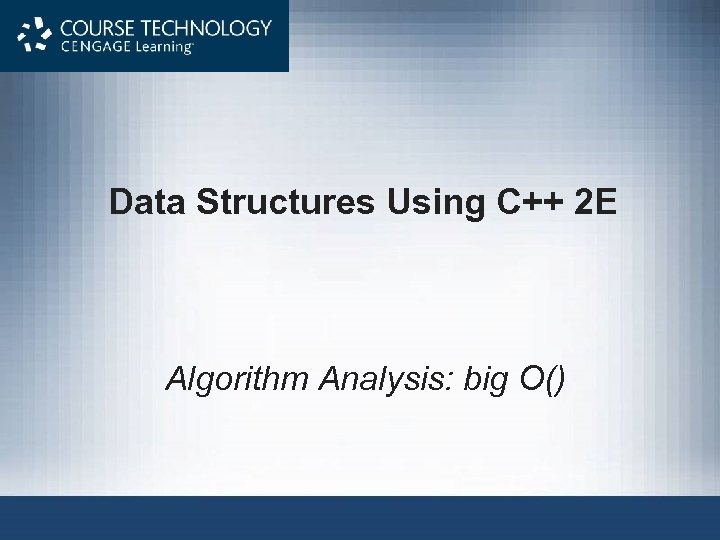 Data Structures Using C++ 2 E Algorithm Analysis: big O() 
