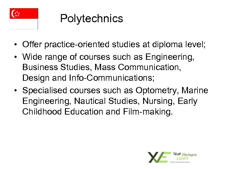 Polytechnics • Offer practice-oriented studies at diploma level; • Wide range of courses such