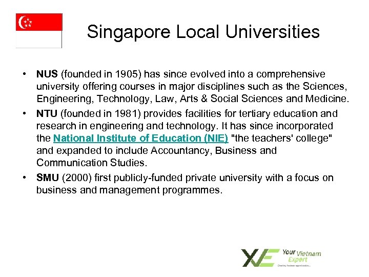 Singapore Local Universities • NUS (founded in 1905) has since evolved into a comprehensive