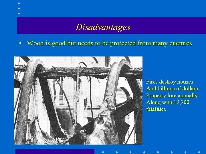 Disadvantages • Wood is good but needs to be protected from many enemies Fires