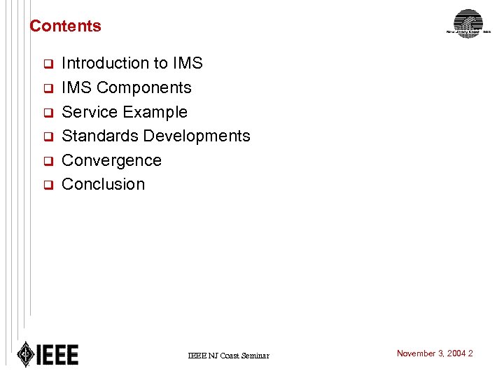 Contents q q q Introduction to IMS Components Service Example Standards Developments Convergence Conclusion