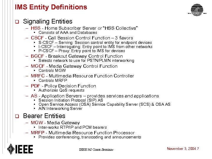 IMS Entity Definitions q Signaling Entities – HSS - Home Subscriber Server or “HSS