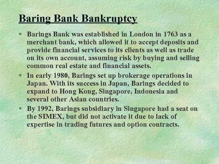 Baring Bankruptcy § Barings Bank was established in London in 1763 as a merchant
