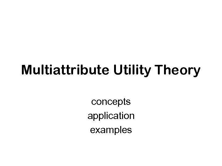 Multiattribute Utility Theory concepts application examples 