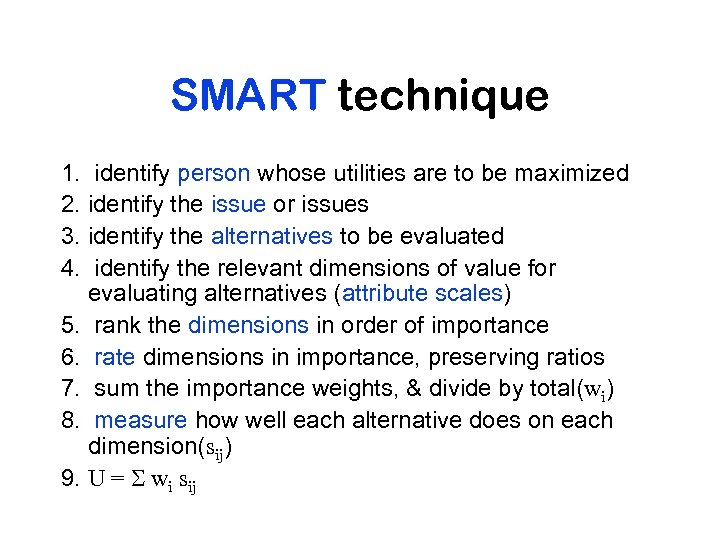 SMART technique 1. identify person whose utilities are to be maximized 2. identify the