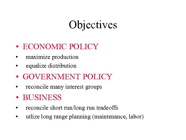 Objectives • ECONOMIC POLICY • • maximize production equalize distribution • GOVERNMENT POLICY •