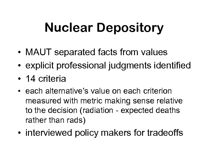 Nuclear Depository • MAUT separated facts from values • explicit professional judgments identified •