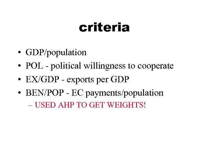 criteria • • GDP/population POL - political willingness to cooperate EX/GDP - exports per