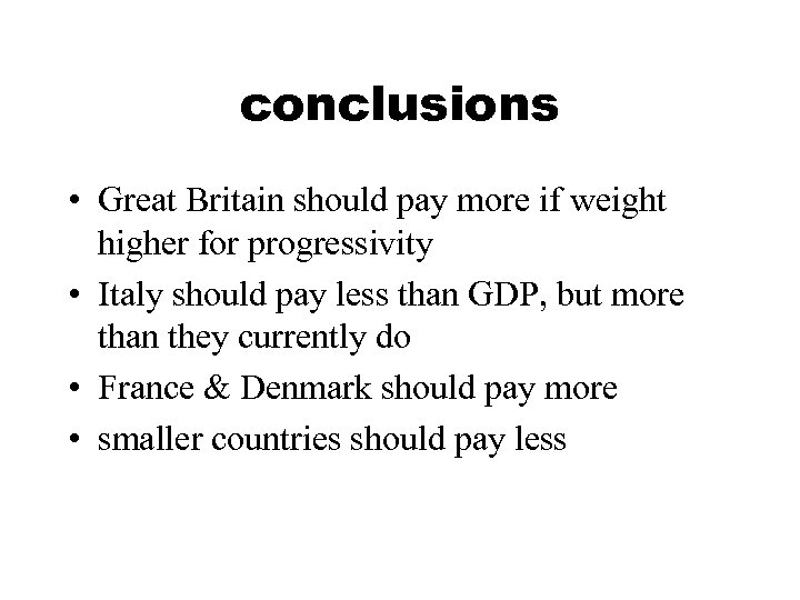 conclusions • Great Britain should pay more if weight higher for progressivity • Italy