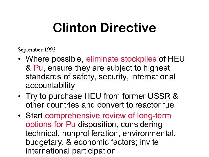 Clinton Directive September 1993 • Where possible, eliminate stockpiles of HEU & Pu, ensure