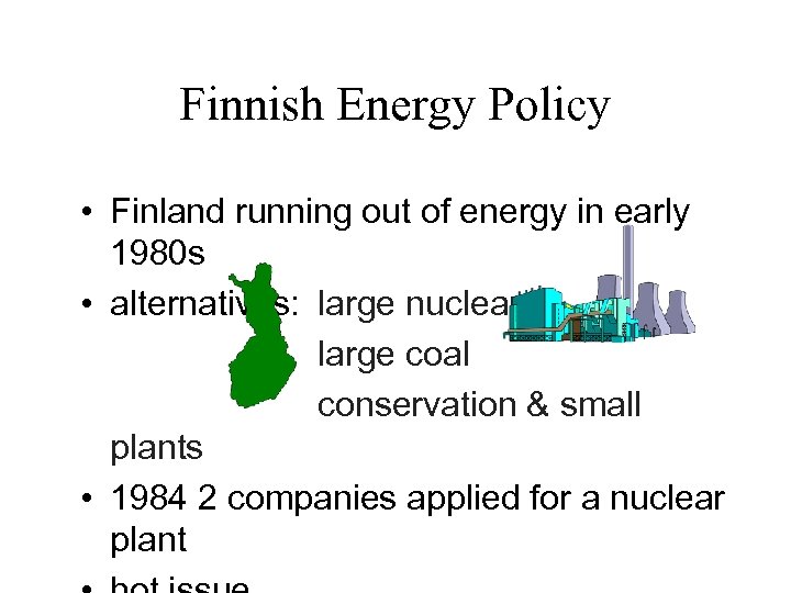 Finnish Energy Policy • Finland running out of energy in early 1980 s •