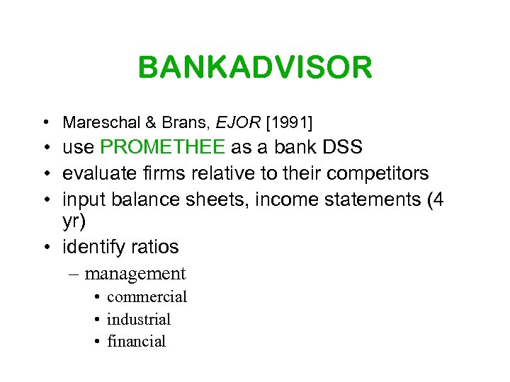 BANKADVISOR • Mareschal & Brans, EJOR [1991] • use PROMETHEE as a bank DSS