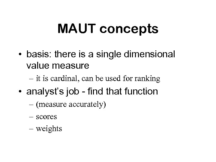 MAUT concepts • basis: there is a single dimensional value measure – it is