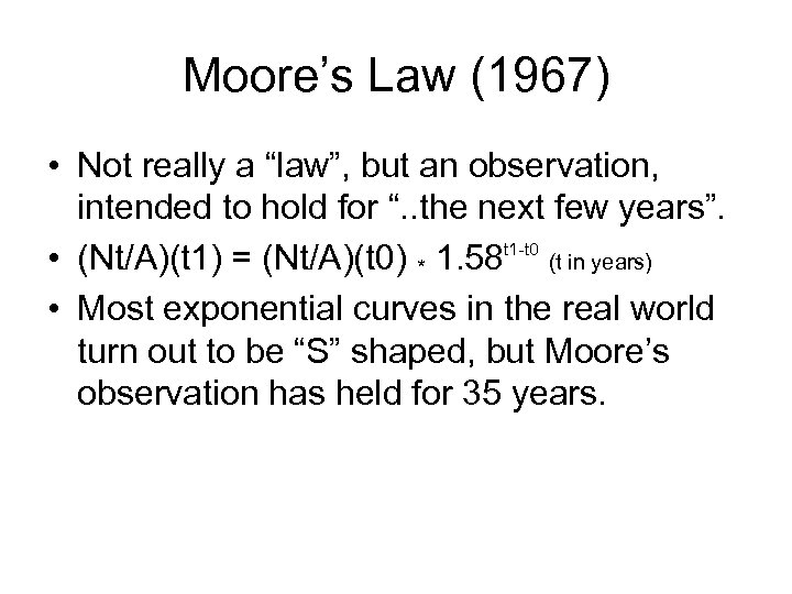 Moore’s Law (1967) • Not really a “law”, but an observation, intended to hold