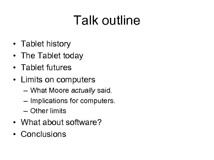 Talk outline • • Tablet history The Tablet today Tablet futures Limits on computers