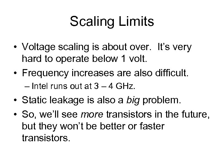 Scaling Limits • Voltage scaling is about over. It’s very hard to operate below