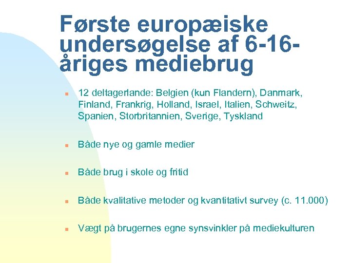 Første europæiske undersøgelse af 6 -16åriges mediebrug n 12 deltagerlande: Belgien (kun Flandern), Danmark,