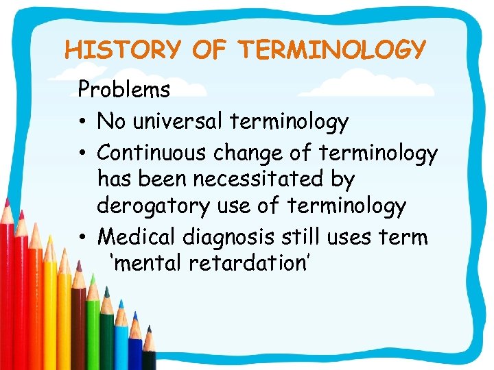 HISTORY OF TERMINOLOGY Problems • No universal terminology • Continuous change of terminology has