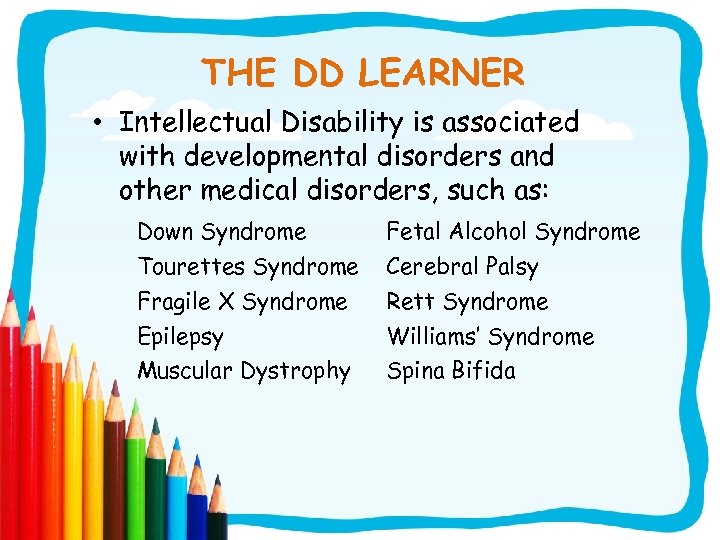 THE DD LEARNER • Intellectual Disability is associated with developmental disorders and other medical