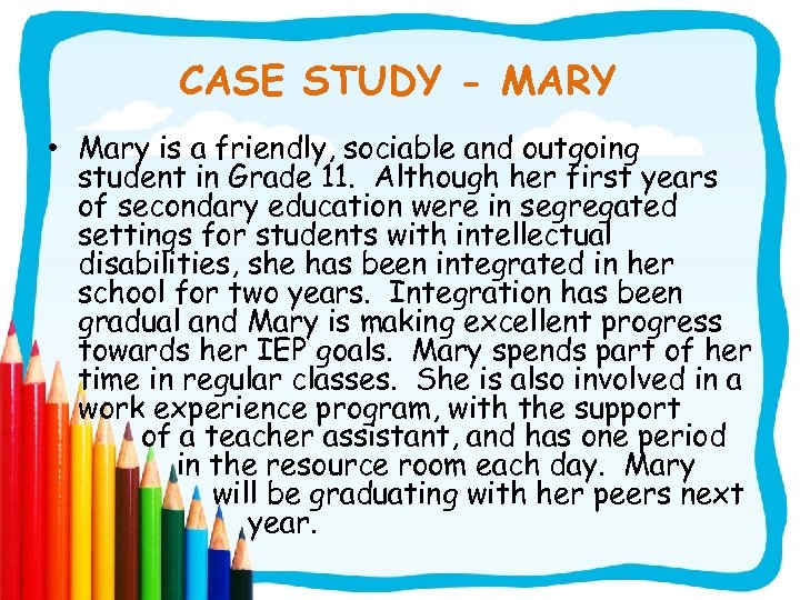 CASE STUDY - MARY • Mary is a friendly, sociable and outgoing student in