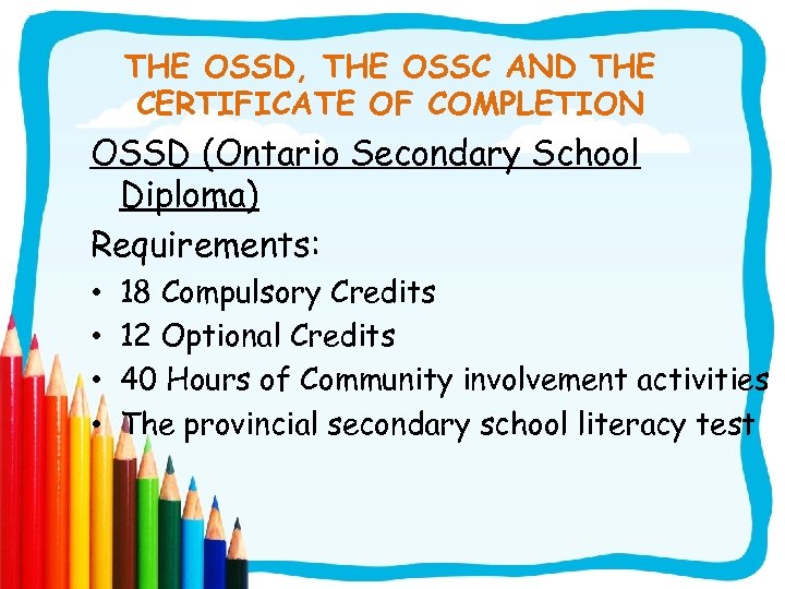 THE OSSD, THE OSSC AND THE CERTIFICATE OF COMPLETION OSSD (Ontario Secondary School Diploma)