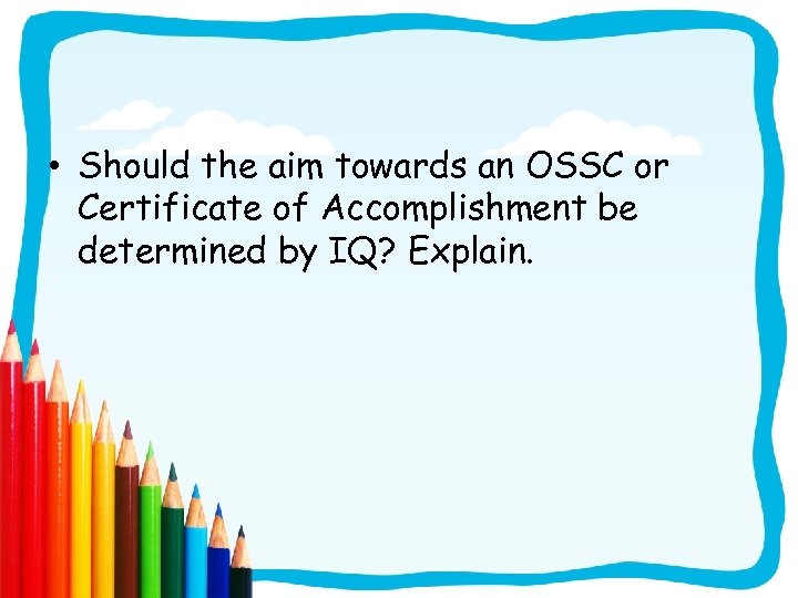  • Should the aim towards an OSSC or Certificate of Accomplishment be determined