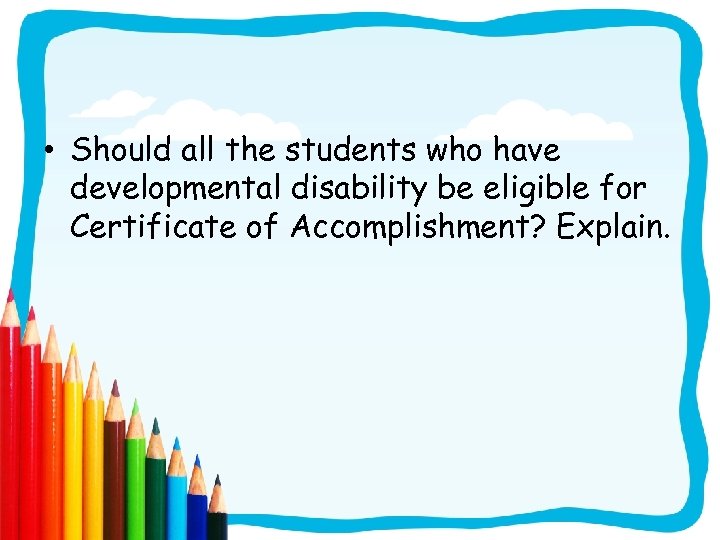  • Should all the students who have developmental disability be eligible for Certificate