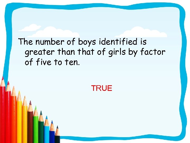 The number of boys identified is greater than that of girls by factor of
