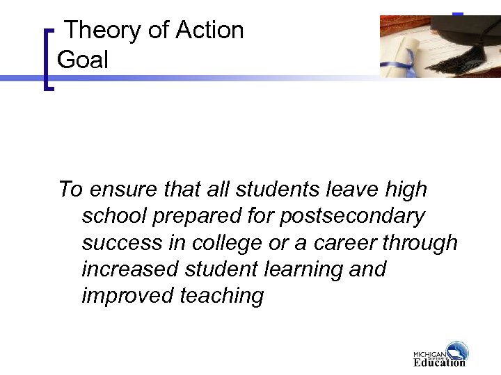 Theory of Action Goal To ensure that all students leave high school prepared for
