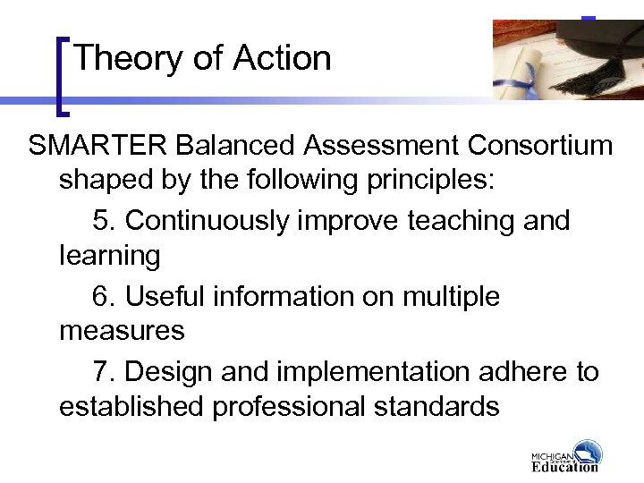 Theory of Action SMARTER Balanced Assessment Consortium shaped by the following principles: 5. Continuously