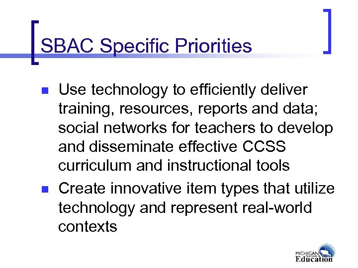 SBAC Specific Priorities n n Use technology to efficiently deliver training, resources, reports and