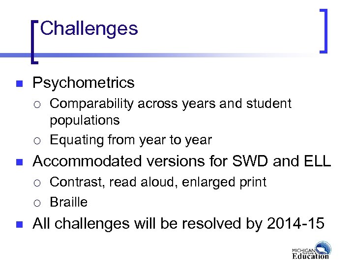 Challenges n Psychometrics ¡ ¡ n Accommodated versions for SWD and ELL ¡ ¡