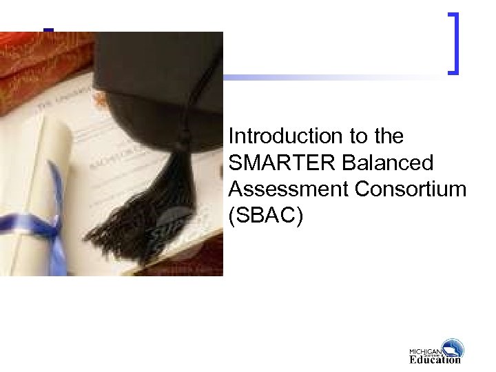 Introduction to the SMARTER Balanced Assessment Consortium (SBAC) 
